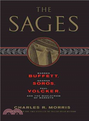 The Sages ─ Warren Buffett, George Soros, Paul Volcker, and the Maelstrom of Markets