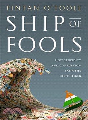 Ship of Fools: How Stupidity and Corruption Sank the Celtic Tiger