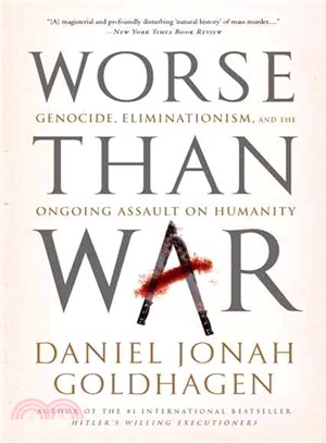 Worse Than War ─ Genocide, Eliminationism, and the Ongoing Assault on Humanity