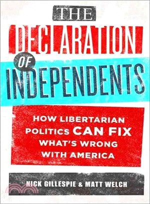 The Declaration of Independents: How Libertarian Politics Can Fix What's Wrong With America