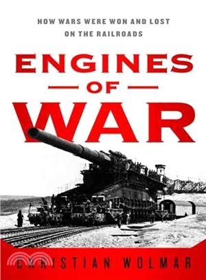 Engines of War: How Wars Were Won & Lost on the Railways