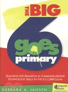 The Big6 Goes Primary!: Teaching Information and Communications Technology Skills in the K-3 Curriculum