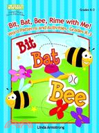 Bit, Bat, Bee, Rime With Me!: Word Patterns and Activities, Grades K-3