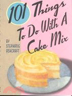 101 Things to Do With a Cake Mix