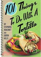 101 Things to do with a Tortilla