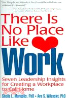 There Is No Place Like Work: Seven Leadership Insights for Creating a Workplace to Call Home
