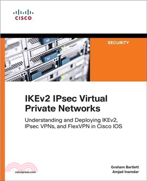 IKEv2 IPsec Virtual Private Networks ─ Understanding and Deploying IKEv2, IPsec VPNs, and FlexVPN in Cisco IOS