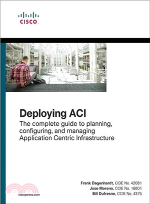 Deploying Aci ― The Complete Guide to Planning, Configuring, and Managing Application Centric Infrastructure