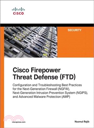 Cisco Firepower Threat Defense ─ Configuration and Troubleshooting Best Practices for the Next-generation Firewall (Ngfw), Next-generation Intrusion Prevention System (Ngips), and Adv