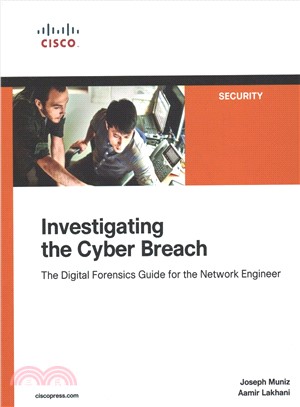 Investigating the Cyber Breach ─ The Digital Forensics Guide for the Network Engineer