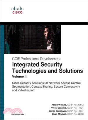 Integrated Security Technologies and Solutions ― Cisco Security Solutions for Network Access Control, Segmentation, Context Sharing, Secure Connectivity and Virtualization