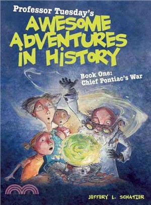 Professor Tuesday's Awesome Adventures in History, Book One—Chief Pontiac's War