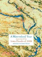 A Watershed Year: Anatomy of the Iowa Floods of 2008