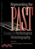 Representing the Past: Essays in Performance Historiography