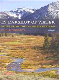 In Earshot of Water ─ Notes from the Columbia Plateau