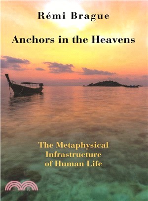 Anchors in the Heavens ─ The Metaphysical Infrastructure of Human Life