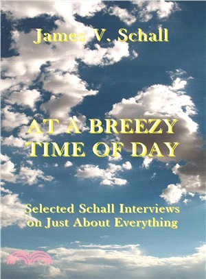 At a Breezy Time of Day ─ Selected Schall Interviews on Just About Everything