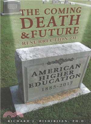 The Coming Death & Future Resurrection of American Higher Education 1885-2017