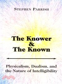 The Knower and the Known—Physicalism, Dualism, and the Nature of Intelligibility