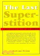 The Last Superstition: A Refutation of the New Atheism