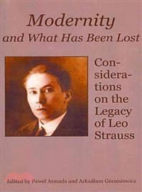 Modernity and What Has Been Lost: Considerations on the Legacy of Leo Strauss