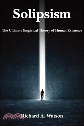 Solipsism ─ The Ultimate Empirical Theory of Human Existence