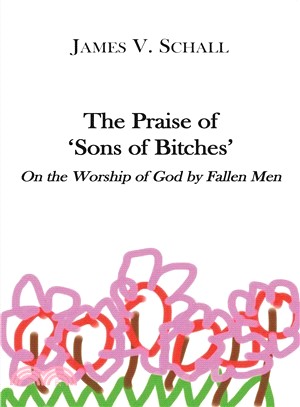 The Praise of 'sons of Bitches' ─ On the Worship of God by Fallen Men