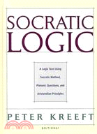 Socratic Logic ─ A Logic Text Using Socratic Method, Platonic Questions, and Aristotelian Principles