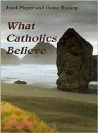 What Catholics Believe