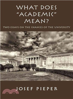 What Does Academic Mean? ― Two Essays on the Chances of the University Today