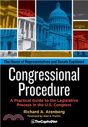 Congressional Procedure: A Practical Guide to the Legislative Process in the U.S. Congress: The House of Representatives and Senate Explained