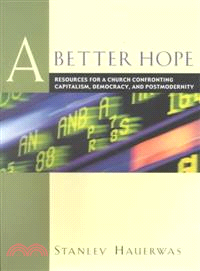 A Better Hope ― Resources for a Church Confronting Capitalism, Democracy, and Postmodernity