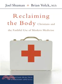 Reclaiming the Body—Christians And the Faithful Use of Modern Medicine