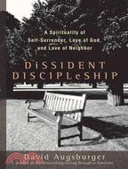 Dissident Discipleship: A Spirituality of Self-surrender, Love of God, And Love of Neighbor