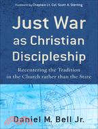 Just War As Christian Discipleship: Recentering the Tradition in the Church Rather Than the State