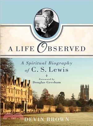 A Life Observed ― A Spiritual Biography of C. S. Lewis