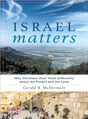 Israel Matters ─ Why Christians Must Think Differently About the People and the Land