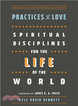 Practices of Love ─ Spiritual Disciplines for the Life of the World