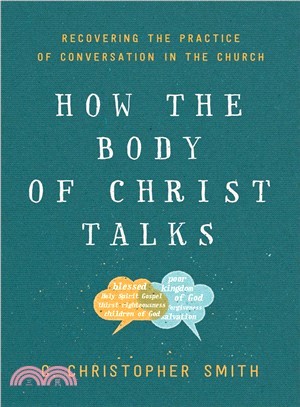 How the Body of Christ Talks ― Recovering the Practice of Conversation in the Church