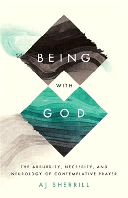 Being with God: The Absurdity, Necessity, and Neurology of Contemplative Prayer