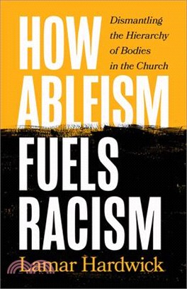 How Ableism Fuels Racism: Dismantling the Hierarchy of Bodies in the Church