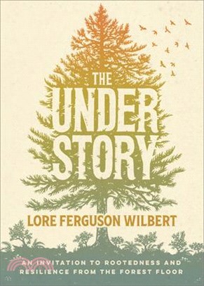 Understory: An Invitation to Rootedness and Resilience from the Forest Floor