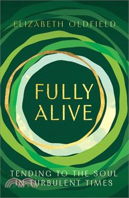 Fully Alive: Tending to the Soul in Turbulent Times