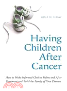 Having Children After Cancer: How to Make Informed Choices Before and After Treatment and Build the Family of Your Dreams