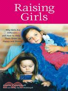 Raising Girls: Why Girls Are Different-and How to Help Them Grow Up Happy and Strong