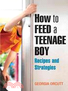 How to Feed a Teenage Boy ─ Recipes And Strategies