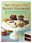 The Allergen-Free Baker's Handbook ─ How to Bake Without Gluten, Wheat, Dairy, Eggs, Soy, Peanuts, Tree Nuts, and Sesame