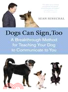 Dogs Can Sign, Too ─ A Breakthrough Method for Teaching Your Dog to Communicate to You