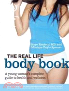 The Real Life Body Book: A Young Woman's Complete Guide to Health and Wellness