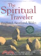 The Spiritual Traveler: The Guide to Sacred Sites and Pilgrim Routes in Britain